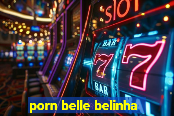 porn belle belinha